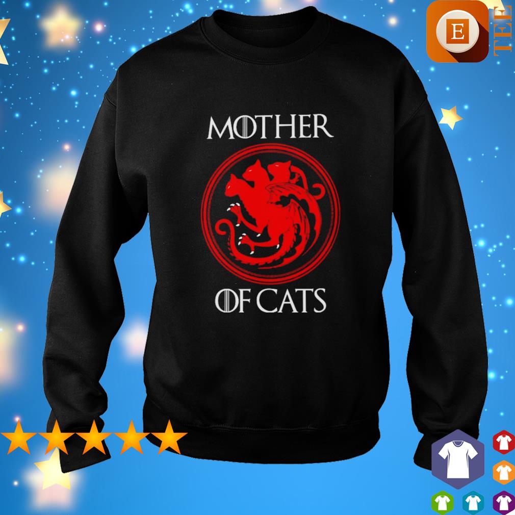 Mother of cats game of thrones shirt, hoodie, sweater, long sleeve and ...