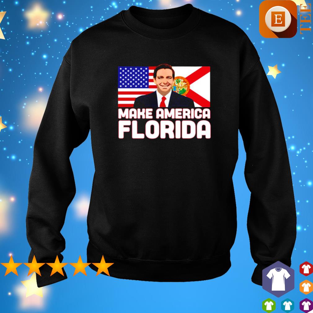 Ron DeSantis make America florida shirt, hoodie, sweater, long sleeve ...