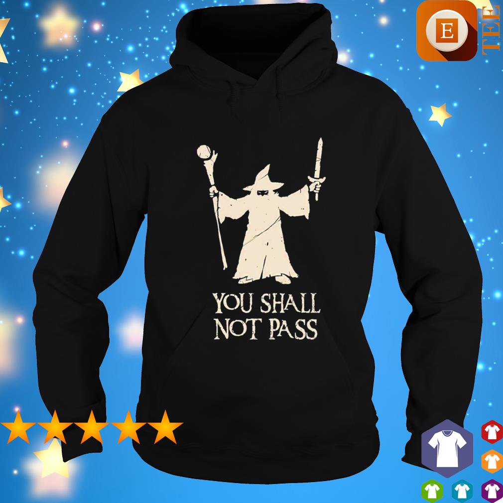 Gandalf you shall not pass shirt, hoodie, sweater, long sleeve and tank top