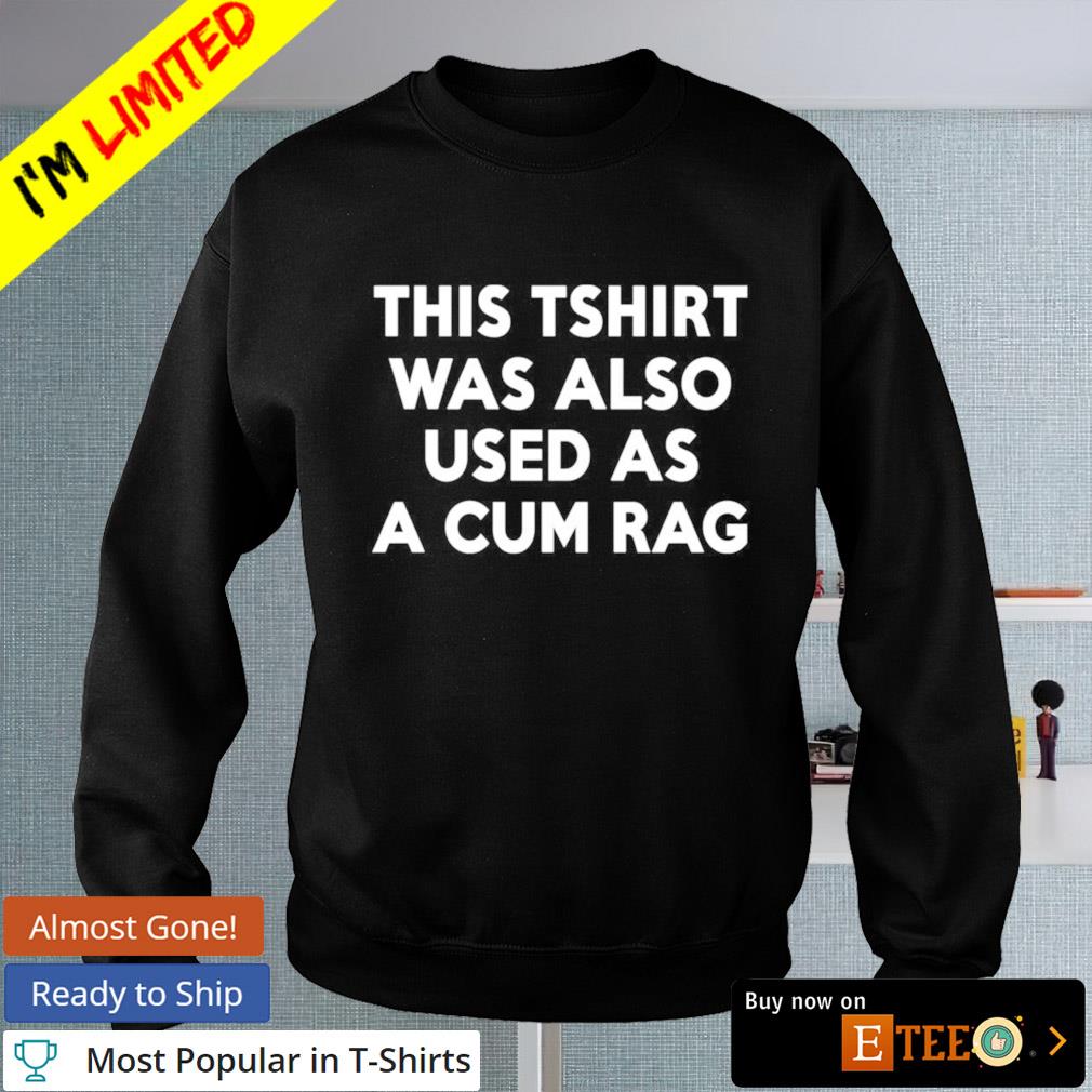 This Shirt Transforms To A Cum Rag Unisex T-Shirt: Inappropriate