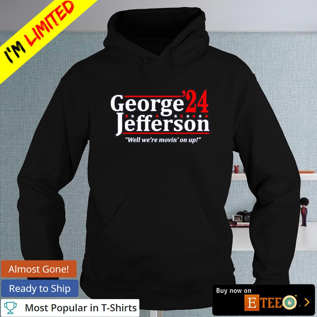 George Jefferson 2024 Well We Re Movin On Up Shirt Hoodie Sweater   George Jefferson 2024 Well We Re Movin On Up Shirt Black Sweater 