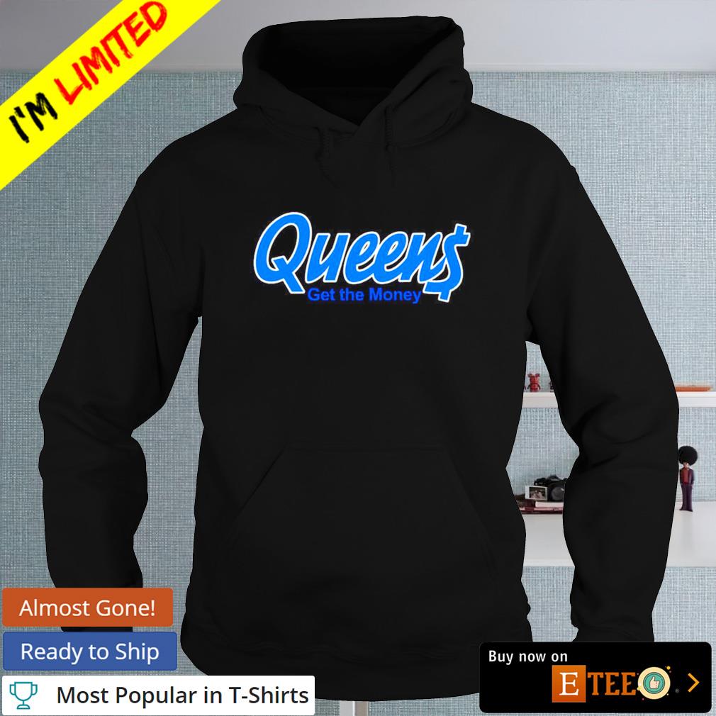 Queens Get The Money shirt hoodie sweater long sleeve and tank top