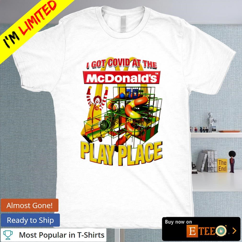 I got Covid at the play palace McDonald's shirt, hoodie, sweater