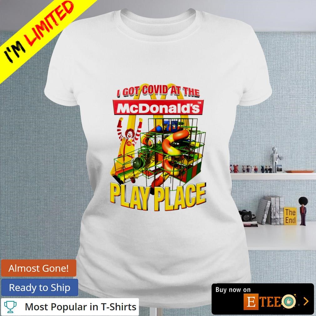 I got Covid at the play palace McDonald's shirt, hoodie, sweater