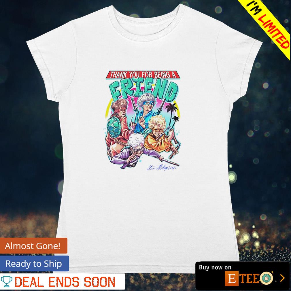 The Golden Girls Ninja Turtles thank you for being a friend shirt