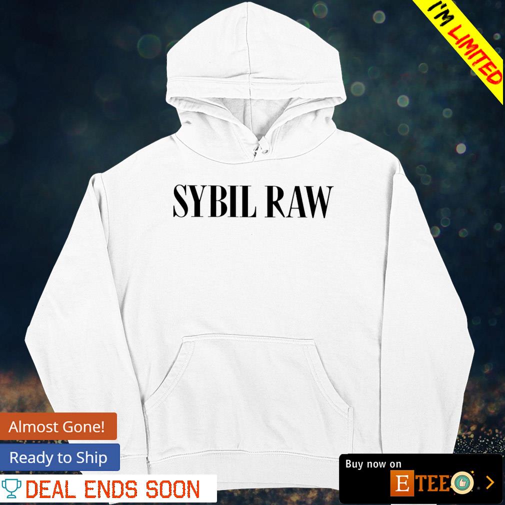 Sybil raw shirt, hoodie, sweater, long sleeve and tank top