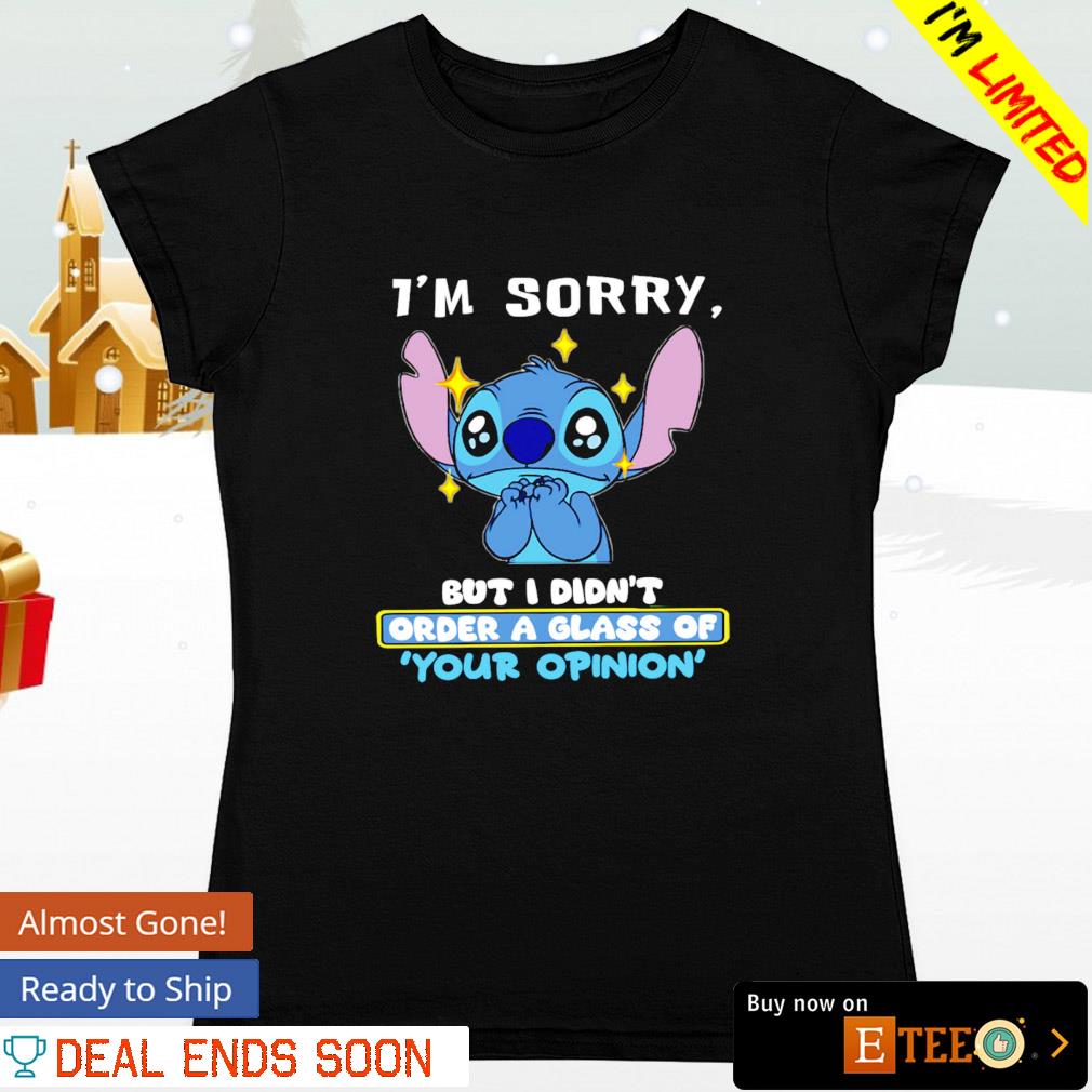 https://images.eteeclothing.com/2023/07/stitch-im-sorry-but-i-didnt-order-a-glass-of-your-opinion-shirt-ladies-tee.jpg