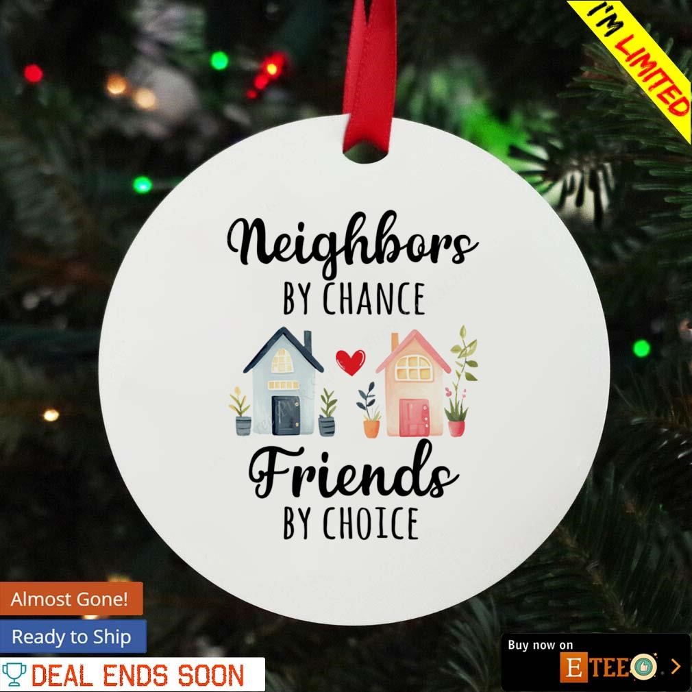 Personalized Neighbor Christmas Ornament - Friendship Ornament 2022, Neighbors by Chance Friends by Choice, Best Neighbor Ever Gifts - Neighbor to