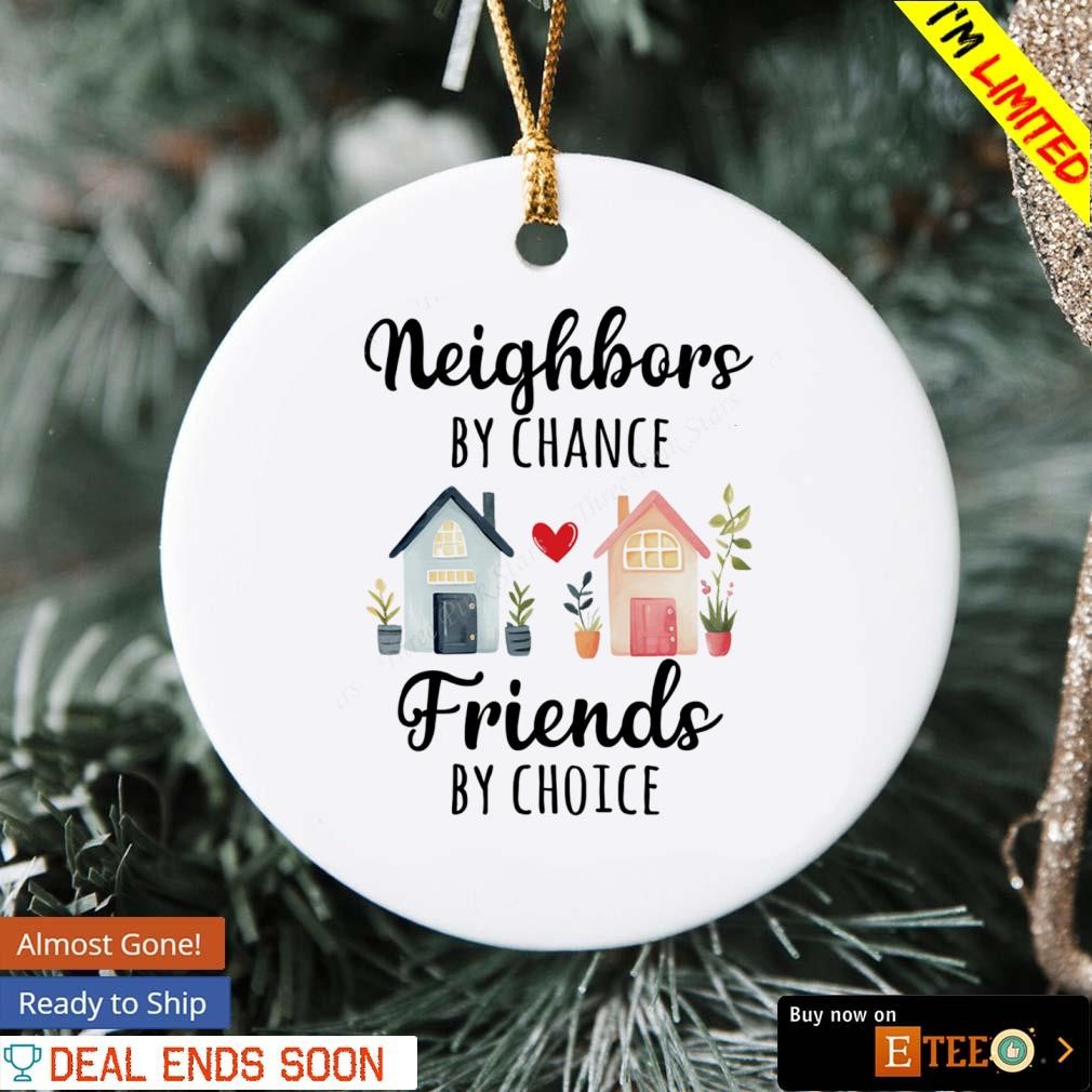 Personalized Neighbor Christmas Ornament - Friendship Ornament 2022, Neighbors by Chance Friends by Choice, Best Neighbor Ever Gifts - Neighbor to
