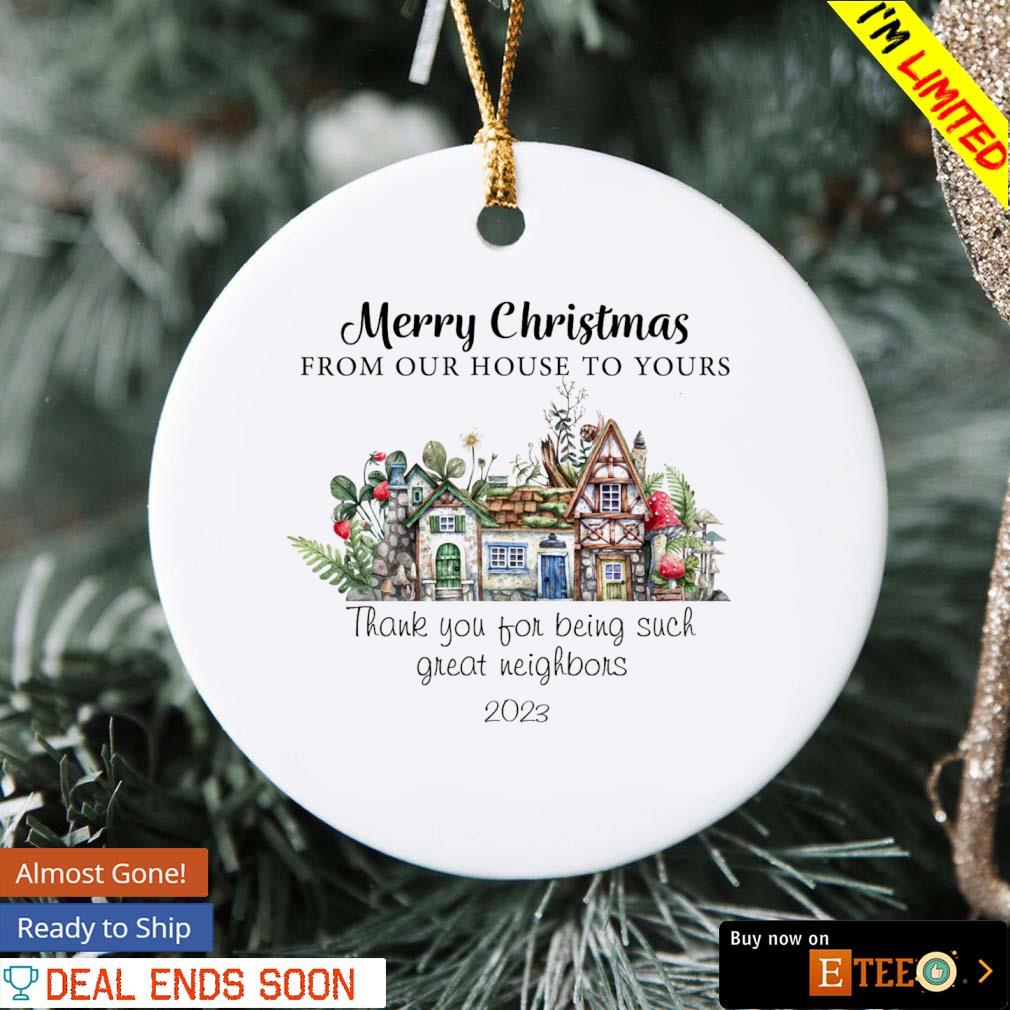 Best neighbor merry Christmas from our house to yours ornament, hoodie,  sweater, long sleeve and tank top