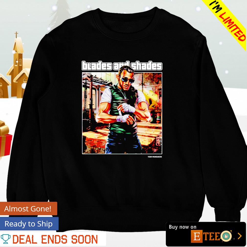 Tony Ferguson blades and shades shirt, hoodie, sweater, long sleeve and ...