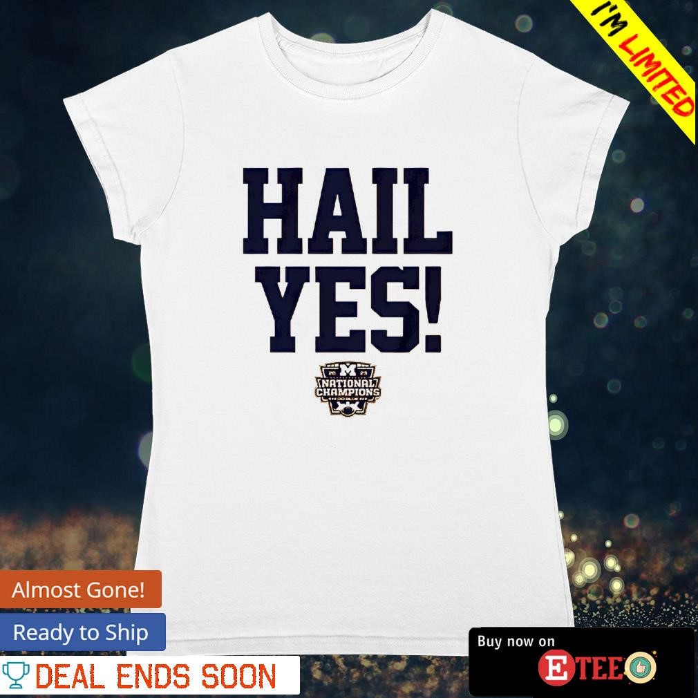 Michigan Wolverines hail yes National Champions shirt ladies-tee.jpg