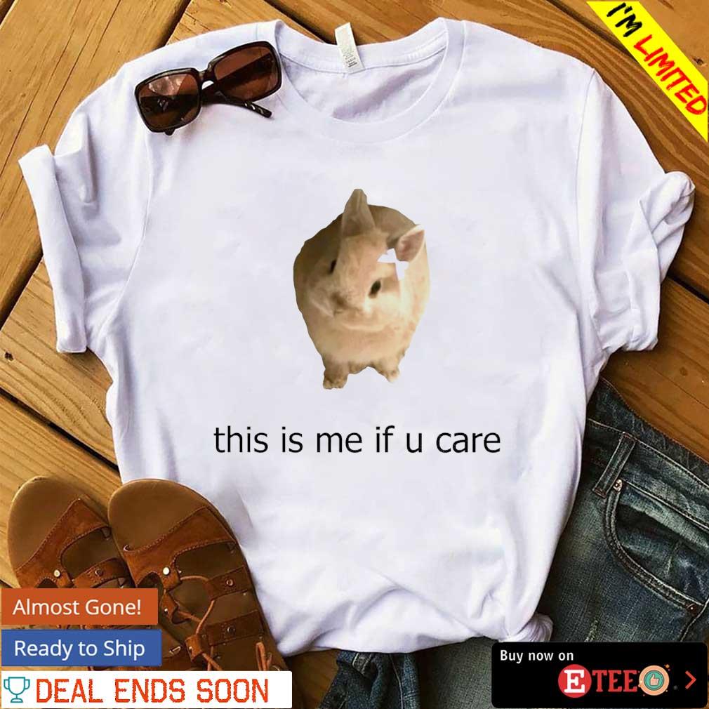 Bunny this is me if you care s shirt