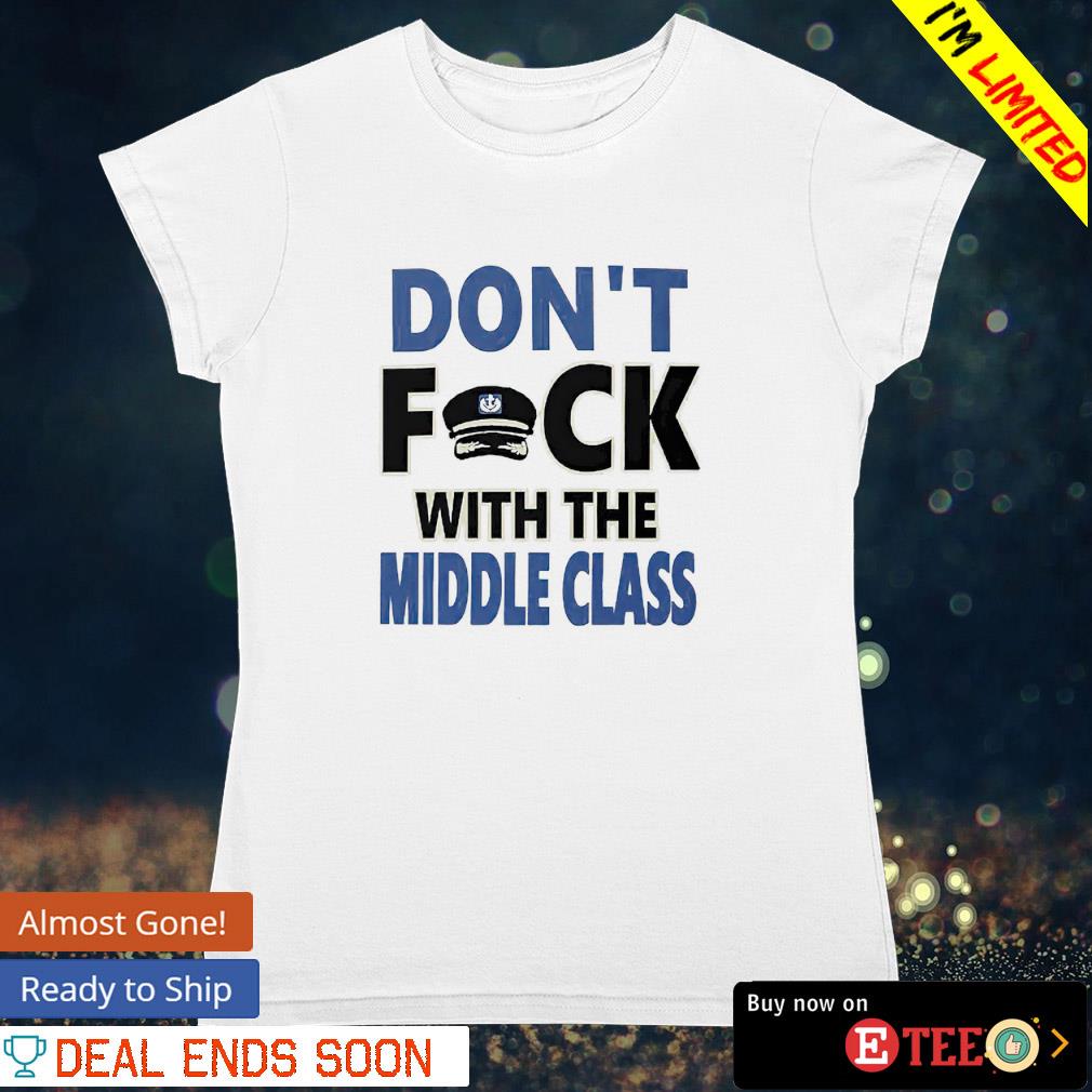 Don't fuck with the middle class s ladies-tee