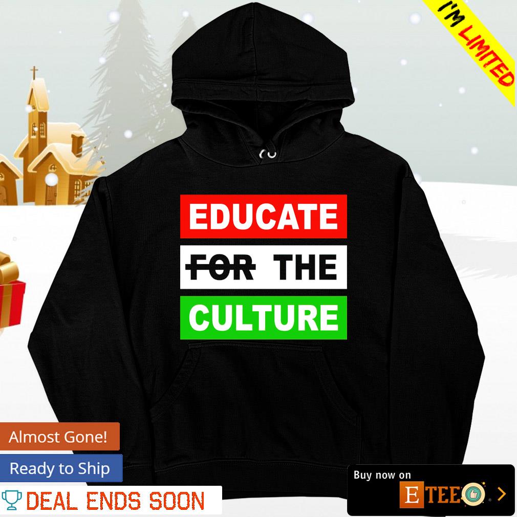 Educate the culture s hoodie